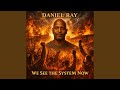 WE SEE THE SYSTEM NOW