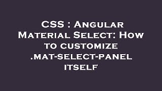 CSS : Angular Material Select: How to customize .mat-select-panel itself