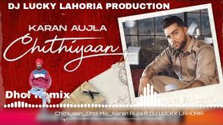 Chithiyaan_Dhol Mix_Karan Aujla ft DJ LUCKY LAHORIA PRODUCTION