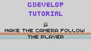 Gdevelop Tutorial | Make camera follow player