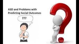 Autism Spectrum Disorder and Problems with Predicting "Social Outcomes"