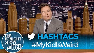 Hashtags: #MyKidIsWeird