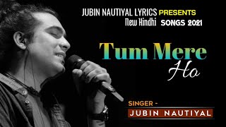 Tum Mere Ho Mere Rehna _ (LYRICS) Jubin Nautiyal | Manoj Mantashir, | New Latest Sad Song 2021