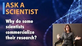 Why do some scientists commercialize their research?