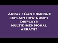 Array : Can someone explain how numpy displays multidimensional arrays?
