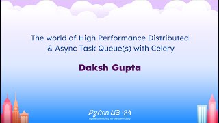 Tutorials - Daksh Gupta: The world of High Performance Distributed \u0026 Async Task Queue(s) with Celery