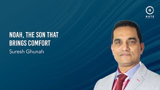 Suresh Ghunah - Noah, The Son That Brings Comfort - 22 December 2024