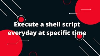 Bash Scripting Tutorial #1 Execute a shell script everyday at specific time