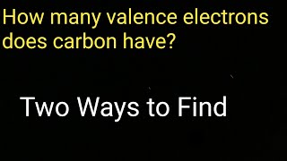 How many valence electrons does carbon have?||How to find Valence electrons for carbon(C)