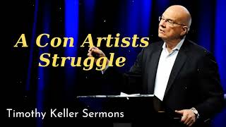 A Con Artists Struggle  - Timothy Keller Sermons