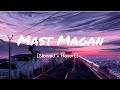 Mast Magan [slowed + reverb] - arijit singh | Magical Musix