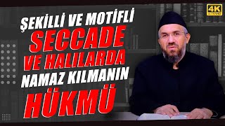 Şekilli ve Motifli Seccade ve Halılarda Namaz Kılmanın Hükmü | İhsan Şenocak