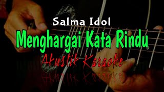 Salma Idol  -  Menghargai Kata Rindu  (Karaoke Akustik) Versi LIVE SESSION