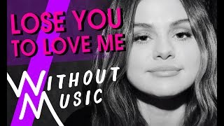 SELENA GOMEZ - Lose You To Love Me (#WITHOUTMUSIC Parody)