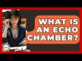 What Is An Echo Chamber? - Anthropology Insights