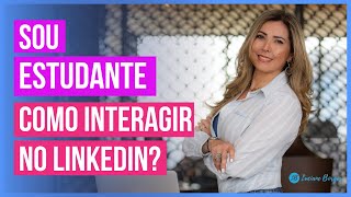 Sou estudante, como interagir no LinkedIn?