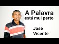 A Palavra está mui perto de ti, José Vicente @josevicente4732