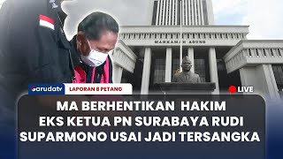 🔴  MA berhentikan Hakim Rudi Suparmono Eks Ketua PN Surabaya usai jadi tersangka | LAPORAN 8 PETANG