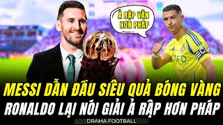 MESSI DẪN ĐẦU DANH SÁCH NHẬN SIÊU QUẢ BÓNG VÀNG. RONALDO LẠI HẠ THẤP LIGUE 1 NÂNG BI GIẢI Ả RẬP