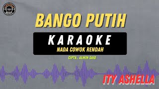 Bango Putih - ( KARAOKE COWOK RENDAH ) Ity Ashella