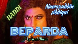 Beparda Lyrics | Haddi | Beparda Lyrical song | Rohan Rohan | Nawazuddin | #haddi