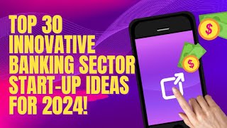 Top 30 Innovative Banking Sector Start-Up Ideas for 2024! @Businessbro-jj8tj