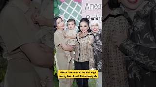 Ultah ameena di hadiri tiga orang tua Aurel Hermansyah #videoshorts #artis #entertainment