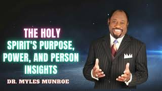 Dr. Myles Munroe - The Holy Spirit's Purpose, Power, And Person Insights By