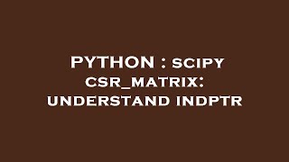 PYTHON : scipy csr_matrix: understand indptr