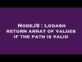 NodeJS : Lodash return array of values if the path is valid