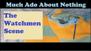 Part 10 Much Ado About Nothing, The Watchmen Scene