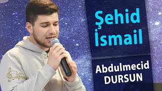 Abdulmecid Dursun - Şehid İsmail | İlahi Nağmeler 🎵