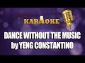 DANCE WITHOUT THE MUSIC by YENG CONSTANTINO