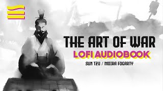 The Art of War by Sun Tzu ♪ Lofi Audiobook Moira Fogarty / Chill Music / Grunt Library