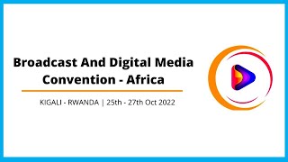 Broadcast and Digital Media Convention Africa 2022 | Day II