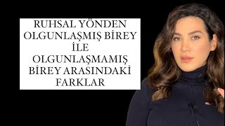 RUHSAL YÖNDEN OLGUNLAŞMIŞ BİREY İLE OLGUNLAŞMAMIŞ BİREY ARASINDAKİ FARKLAR