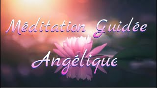 Méditation Guidée avec les Archanges , les Anges 🙏😇