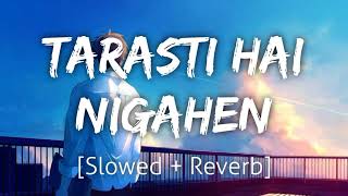 Tarasti Hai Nigahe - Lofi (Slowed + Reverb)| Lofi Mode |  @lofi-mod3