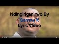 NDINGIRIGANIRWO BY SAMMY K Lyric Video