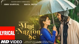 Mast Nazron Se (Lyrical) | Rochak K ft Jubin Nautiyal, Nikita Dutta | Manoj M | Ashish P | Bhushan K