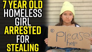 7 Year Old Homeless Girl, ARRESTED for STEALING