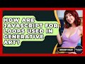 How Are JavaScript For Loops Used In Generative Art? - JavaScript Toolkit