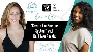 Rewire The Nervous System with Dr.Eileen Shoals on Jacqueline Valdez Live