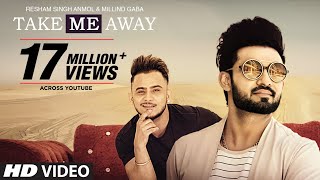 Take Me Away Aake Laija: Resham Singh Anmol Ft Millind Gaba (Official Song) | New Punjabi Songs 2017