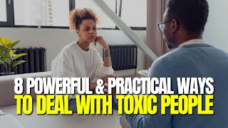 8 Powerful & Practical Ways to Deal With Toxic People | Toxic Traits | Toxic People