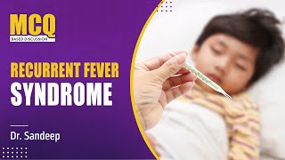 MCQ based on Recurrent Fever Syndrome by Dr. Sandeep Sharma - PrepLadder NEET-SS