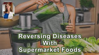 How To Reverse Autoimmune Disease, Or Almost Any Chronic Disease, With Supermarket Foods