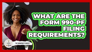What Are The Form 990-PF Filing Requirements?