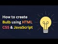 How to Create Bulb Using HTML CSS & JavaScript