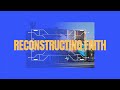 Reconstructing Faith: 